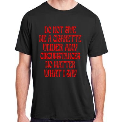 Do Not Give Me A Cigarette Under Any Circumstances Adult ChromaSoft Performance T-Shirt