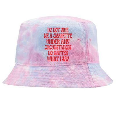 Do Not Give Me A Cigarette Under Any Circumstances Tie-Dyed Bucket Hat