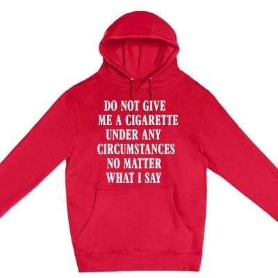 Do Not Give Me A Cigarette Under Any Circumstances Funny Premium Pullover Hoodie