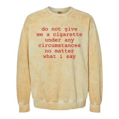 Do Not Give Me A Cigarette Under Any Circumstances Colorblast Crewneck Sweatshirt