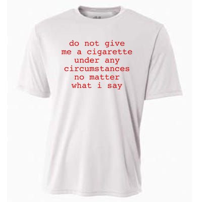 Do Not Give Me A Cigarette Under Any Circumstances Cooling Performance Crew T-Shirt