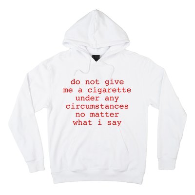 Do Not Give Me A Cigarette Under Any Circumstances Hoodie