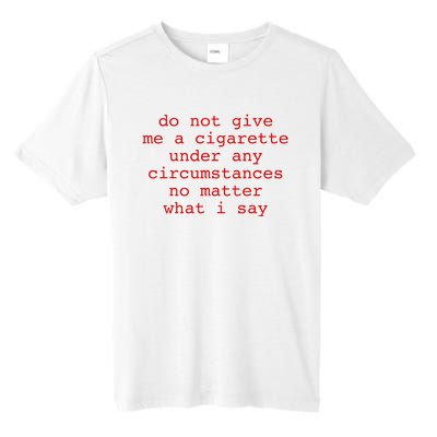 Do Not Give Me A Cigarette Under Any Circumstances Tall Fusion ChromaSoft Performance T-Shirt