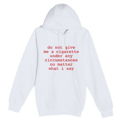 Do Not Give Me A Cigarette Under Any Circumstances Premium Pullover Hoodie