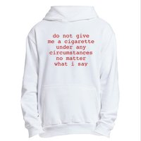 Do Not Give Me A Cigarette Under Any Circumstances Urban Pullover Hoodie