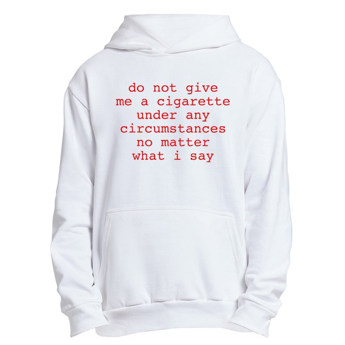 Do Not Give Me A Cigarette Under Any Circumstances Urban Pullover Hoodie