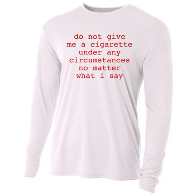 Do Not Give Me A Cigarette Under Any Circumstances Cooling Performance Long Sleeve Crew