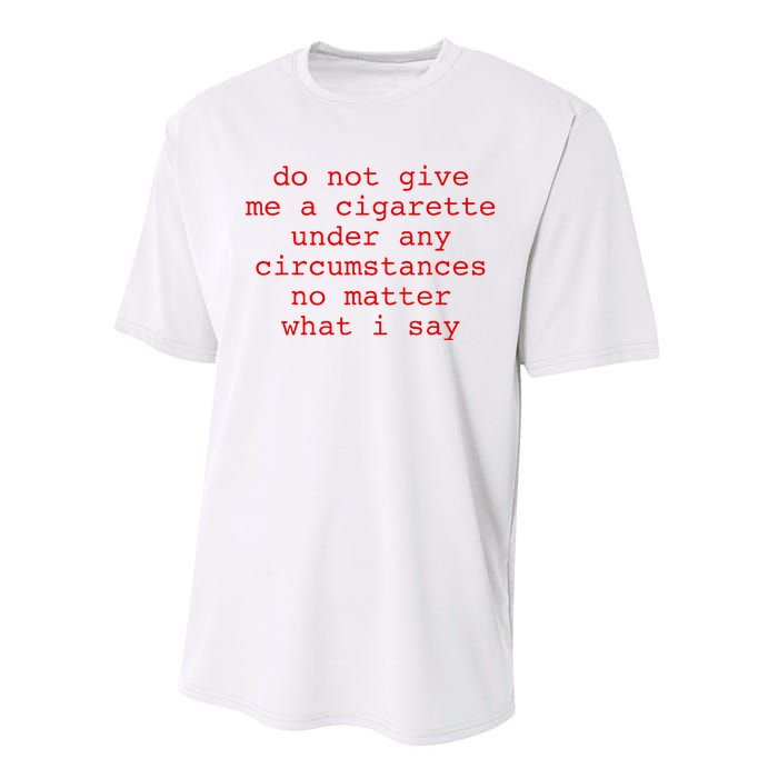 Do Not Give Me A Cigarette Under Any Circumstances Performance Sprint T-Shirt