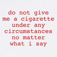 Do Not Give Me A Cigarette Under Any Circumstances Poster