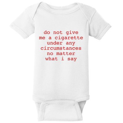 Do Not Give Me A Cigarette Under Any Circumstances Baby Bodysuit