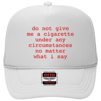 Do Not Give Me A Cigarette Under Any Circumstances Trucker Hat