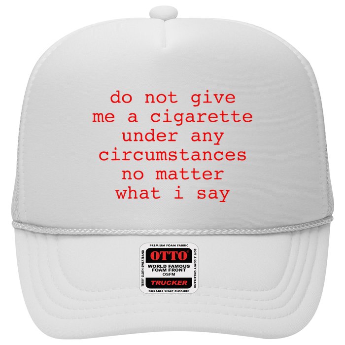 Do Not Give Me A Cigarette Under Any Circumstances Trucker Hat