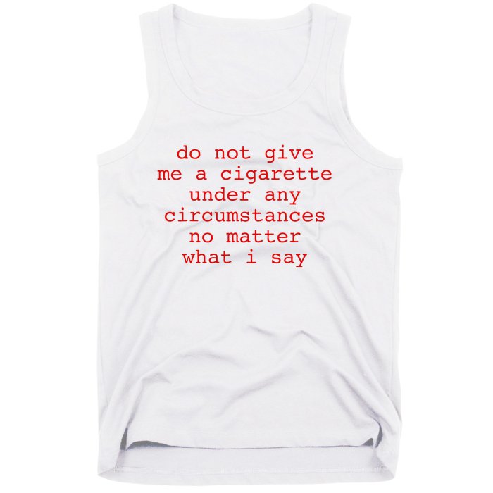 Do Not Give Me A Cigarette Under Any Circumstances Tank Top