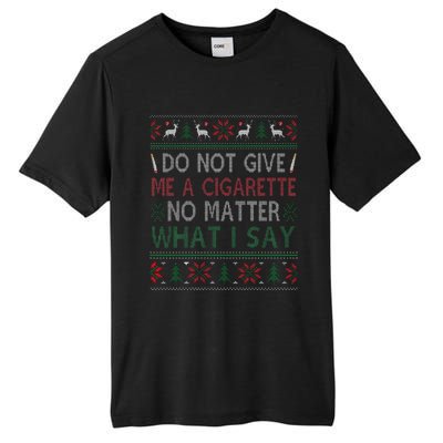 Do Not Give Me Cigarette No Matter What I Say Ugly Christmas Tall Fusion ChromaSoft Performance T-Shirt