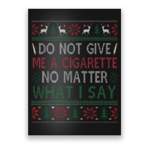 Do Not Give Me Cigarette No Matter What I Say Ugly Christmas Poster