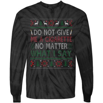 Do Not Give Me Cigarette No Matter What I Say Ugly Christmas Tie-Dye Long Sleeve Shirt