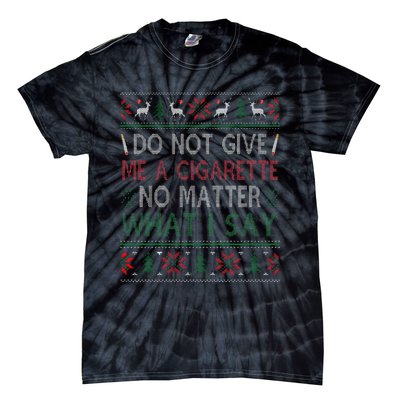 Do Not Give Me Cigarette No Matter What I Say Ugly Christmas Tie-Dye T-Shirt