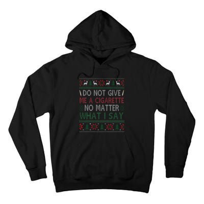 Do Not Give Me Cigarette No Matter What I Say Ugly Christmas Tall Hoodie