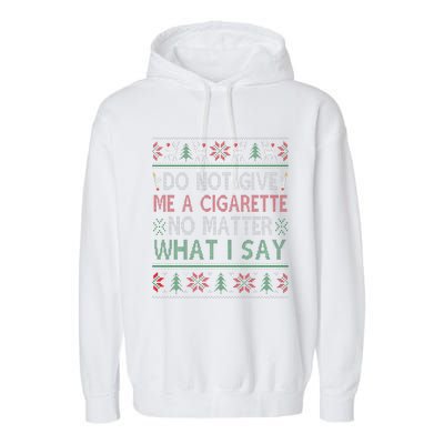 Do Not Give Me Cigarette No Matter What I Say Ugly Christmas Garment-Dyed Fleece Hoodie