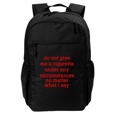 Do Not Give Me A Cigarette Under Any Circumstances Daily Commute Backpack