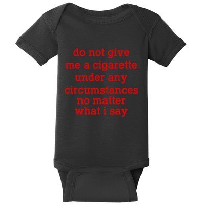 Do Not Give Me A Cigarette Under Any Circumstances Baby Bodysuit