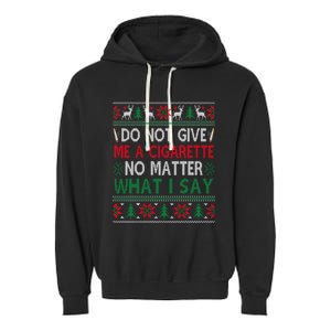 Do Not Give Me Cigarette No Matter What I Say Ugly Christmas Garment-Dyed Fleece Hoodie