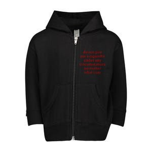 Do Not Give Me A Cigarette Under Any Circumstances No Matter Toddler Zip Fleece Hoodie