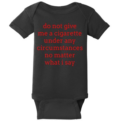 Do Not Give Me A Cigarette Under Any Circumstances No Matter Baby Bodysuit