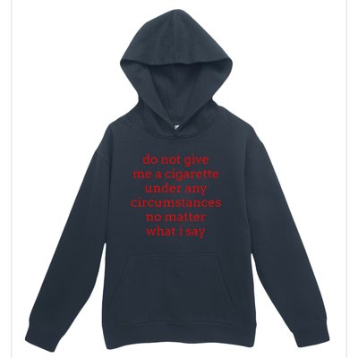 Do Not Give Me A Cigarette Under Any Circumstances No Matter Urban Pullover Hoodie