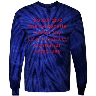 Do Not Give Me A Cigarette Under Any Circumstances No Matter Tie-Dye Long Sleeve Shirt