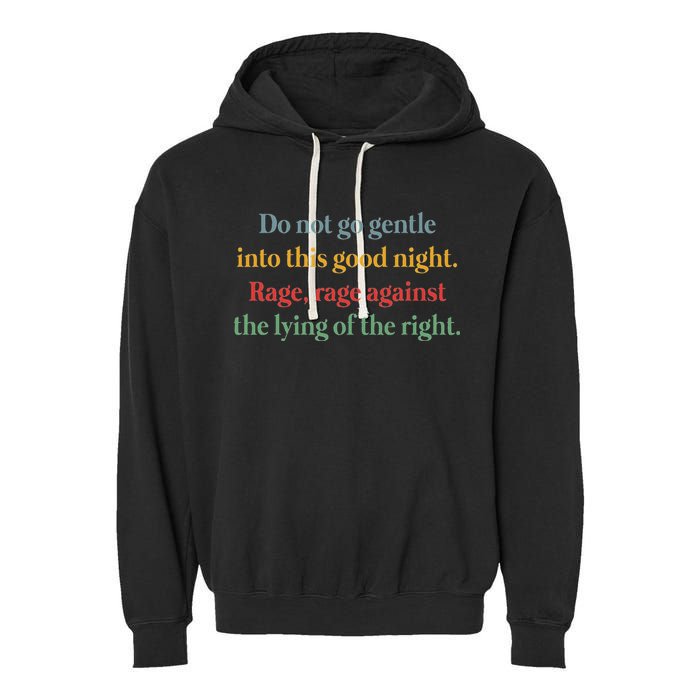Do Not Go Gentle Into This Good Night Rage Against The Lying Garment-Dyed Fleece Hoodie