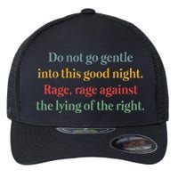 Do Not Go Gentle Into This Good Night Rage Against The Lying Flexfit Unipanel Trucker Cap