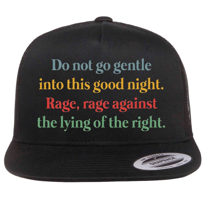 Do Not Go Gentle Into This Good Night Rage Against The Lying Flat Bill Trucker Hat