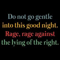 Do Not Go Gentle Into This Good Night Rage Against The Lying Flat Bill Trucker Hat