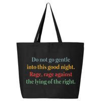 Do Not Go Gentle Into This Good Night Rage Against The Lying 25L Jumbo Tote