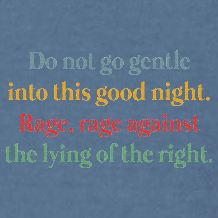 Do Not Go Gentle Into This Good Night Rage Against The Lying Garment-Dyed Sweatshirt
