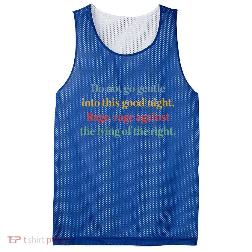 Do Not Go Gentle Into This Good Night Rage Against The Lying Mesh Reversible Basketball Jersey Tank