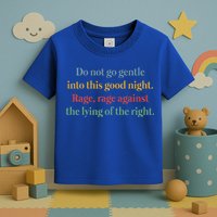 Do Not Go Gentle Into This Good Night Rage Against The Lying Toddler T-Shirt