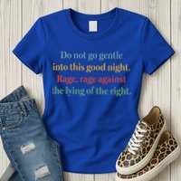 Do Not Go Gentle Into This Good Night Rage Against The Lying Womens T-Shirt