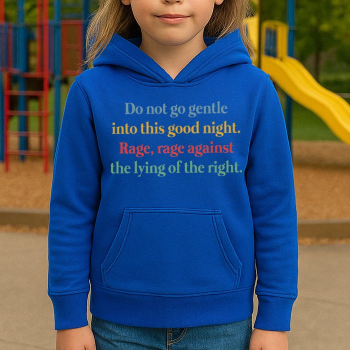 Do Not Go Gentle Into This Good Night Rage Against The Lying Kids Hoodie