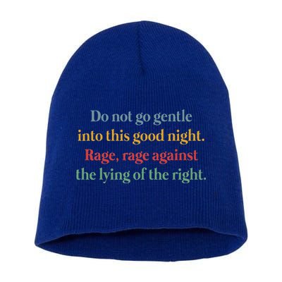 Do Not Go Gentle Into This Good Night Rage Against The Lying Short Acrylic Beanie