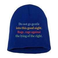 Do Not Go Gentle Into This Good Night Rage Against The Lying Short Acrylic Beanie