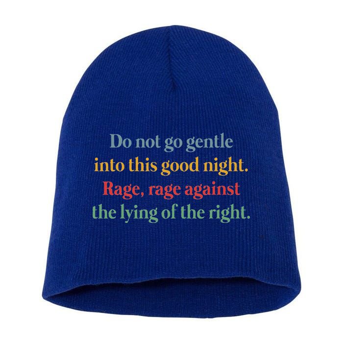 Do Not Go Gentle Into This Good Night Rage Against The Lying Short Acrylic Beanie