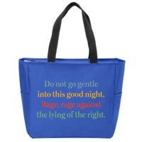 Do Not Go Gentle Into This Good Night Rage Against The Lying Zip Tote Bag