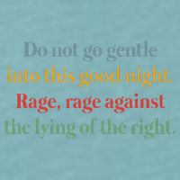 Do Not Go Gentle Into This Good Night Rage Against The Lying Sueded Cloud Jersey T-Shirt