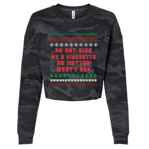 Do Not Give Me Cigarette No Matter What I Say Ugly Christmas Cropped Pullover Crew