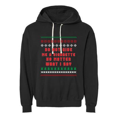 Do Not Give Me Cigarette No Matter What I Say Ugly Christmas Garment-Dyed Fleece Hoodie