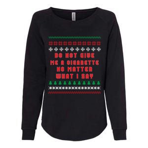 Do Not Give Me Cigarette No Matter What I Say Ugly Christmas Womens California Wash Sweatshirt