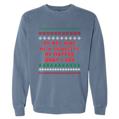 Do Not Give Me Cigarette No Matter What I Say Ugly Christmas Garment-Dyed Sweatshirt