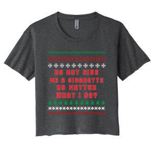 Do Not Give Me Cigarette No Matter What I Say Ugly Christmas Women's Crop Top Tee